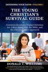 9781949586893-1949586898-THE YOUNG CHRISTIAN'S SURVIVAL GUIDE: Common Questions Young Christians Are Asked about God, the Bible, and the Christian Faith Answered (Defending Your Faith for Christian Youths)