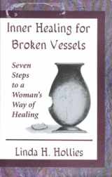 9780687605484-0687605482-Inner Healing for Broken Vessels: Seven Steps to a Woman's Way of Healing
