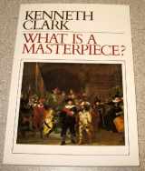 9780500272060-0500272069-What Is a Masterpiece? (Walter Neurath Memorial Lectures, No 11)