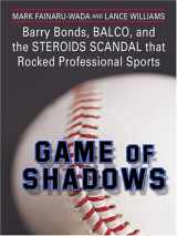 9780786288663-0786288663-Game of Shadows: Barry Bonds, Balco, and the Steroids Scandal That Rocked Professional Sports