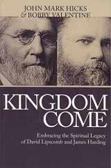 9780976779063-0976779064-Kingdom Come: Embracing the Spiritual Legacy of David Lipscomb and James Harding