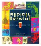 9780937381830-0937381837-Radical Brewing: Recipes, Tales and World-Altering Meditations in a Glass