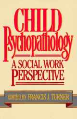 9780029331019-0029331013-Child Psychopathology: A Social Work Perspective