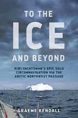 9780473399061-0473399067-To the Ice and Beyond: Sailing Solo Across 32 Oceans and Seaways
