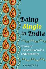 9780520389427-0520389425-Being Single in India: Stories of Gender, Exclusion, and Possibility (Ethnographic Studies in Subjectivity) (Volume 15)
