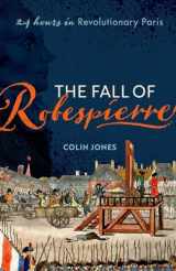 9780198715962-019871596X-The Fall of Robespierre: 24 Hours in Revolutionary Paris