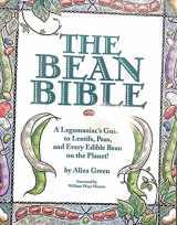 9780762406890-0762406895-The Bean Bible: A Legumaniac's Guide To Lentils, Peas, And Every Edible Bean On The Planet!