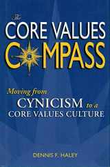 9780972732352-0972732357-The Core Values Compass: Moving From Cynicism to a Core Values Culture