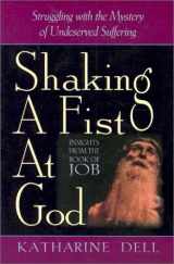 9780764800306-0764800302-Shaking a Fist at God: Struggling With the Mystery of Undeserved Suffering