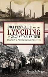 9781540230270-1540230279-Coatesville and the Lynching of Zachariah Walker: Death in a Pennsylvania Steel Town