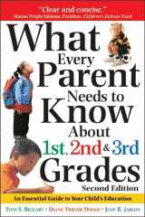 9781402201387-1402201389-What Every Parent Needs to Know about 1st, 2nd and 3rd Grades: An Essential Guide to Your Child's Education