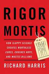 9780465097906-0465097901-Rigor Mortis: How Sloppy Science Creates Worthless Cures, Crushes Hope, and Wastes Billions
