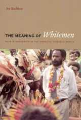9780226038902-0226038904-The Meaning of Whitemen: Race and Modernity in the Orokaiva Cultural World