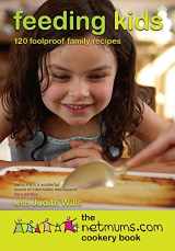 9780755316045-0755316045-Feeding Kids The Netmums Cookery Book: 160 Foolproof Recipes for all the Family