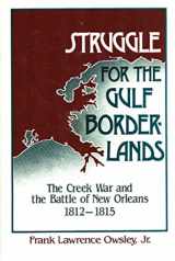 9780813006628-0813006627-Struggle for the Gulf Borderlands the Creek War and the Battle of New Orleans, 1812-1815