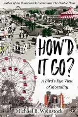 9781619847767-1619847760-How'd it go?: A birds-eye view of mortality