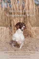 9781611176544-1611176549-Bird Dog Days, Wingshooting Ways: Archibald Rutledge's Tales of Upland Hunting