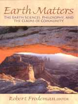 9780130119964-0130119962-Earth Matters: The Earth Sciences, Philosophy, and the Claims of Community