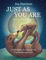 9781916250406-1916250408-Just As You Are: Celebrating the Wonder of Unconditional Love