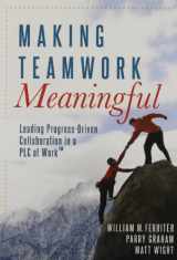 9781936765294-1936765292-Making Teamwork Meaningful: Leading Progress Driven Collaboration in a PLC at Work