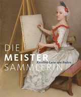 9783422073128-3422073124-Die Meister-Sammlerin: Karoline Luise von Baden (German Edition)