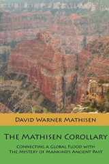 9780615535623-0615535623-The Mathisen Corollary: Connecting a Global Flood with the Mystery of Mankind's Ancient Past