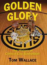 9781938905926-193890592X-Golden Glory: The History of Central City Basketball