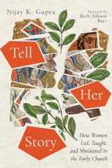 9781514000748-1514000741-Tell Her Story: How Women Led, Taught, and Ministered in the Early Church