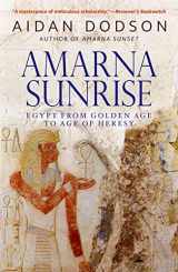 9789774167744-9774167740-Amarna Sunrise: Egypt from Golden Age to Age of Heresy