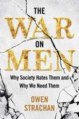 9781684514458-1684514452-The War on Men: Why Society Hates Them and Why We Need Them