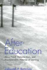 9780791456736-0791456730-After-Education: Anna Freud, Melanie Klein, and Psychoanalytic Histories of Learning