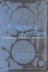 9780791467930-0791467937-The Pragmatic Century: Conversations With Richard J. Bernstein
