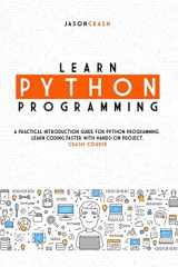 9781801206280-1801206287-Learn Python Programming: A Practical Introduction Guide for Python Programming. Learn Coding Faster with Hands-On Project. Crash Course