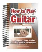 9781847867018-1847867014-How To Play Guitar: Easy to Read, Easy to Play; Basics, Styles & Techniques (Easy-to-Use)