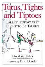 9780920151303-0920151302-Tutus, Tights and Tiptoes: Ballet History as It Ought to Be Taught