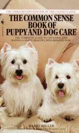 9780553277890-0553277898-Common Sense Book of Puppy and Dog Care: The Complete Guide To Choosing And Raising A Happy, Healthy, And Well-Behaved Dog
