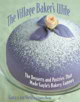 9781580085731-1580085733-The Village Baker's Wife: The Desserts and Pastries That Made Gayle's Bakery Famous