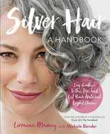 9780761189299-0761189297-Silver Hair: Say Goodbye to the Dye and Let Your Natural Light Shine: A Handbook