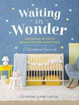 9781400237579-1400237572-Waiting in Wonder: Growing in Faith While You're Expecting