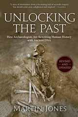 9781628724479-1628724471-Unlocking the Past: How Archaeologists Are Rewriting Human History with Ancient DNA