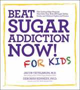 9781592335237-1592335233-Beat Sugar Addiction Now! for Kids: The Cutting-Edge Program That Gets Kids Off Sugar Safely, Easily, and Without Fights and Drama