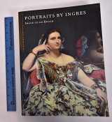 9780870998911-0870998919-Portraits by Ingres: Image of an Epoch