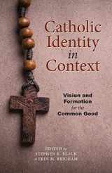9781947826977-1947826972-Catholic Identity in Context: Vision and Formation for the Common Good (The Lane Center Series)