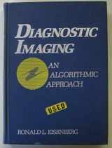 9780397583003-0397583001-Diagnostic Imaging: An Algorithmic Approach