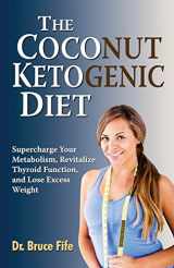 9780941599948-0941599949-The Coconut Ketogenic Diet: Supercharge Your Metabolism, Revitalize Thyroid Function, and Lose Excess Weight