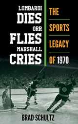 9781442256293-144225629X-Lombardi Dies, Orr Flies, Marshall Cries: The Sports Legacy of 1970
