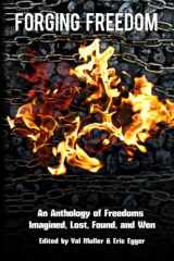 9781940553009-1940553008-Forging Freedom: An Anthology of Freedoms Imagined, Lost, Found, and Won
