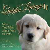 9781943201273-1943201277-Golden Linings II: More Tiny Tales about Pets, for Pets
