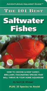 9781890087920-1890087920-The 101 Best Saltwater Fishes: How to Choose & Keep Hardy, Brilliant, Fascinating Species That Will Thrive in Your Home Aquarium (Adventurous Aquarist Guides)