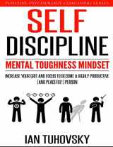 9781547000623-1547000627-Self-Discipline: Mental Toughness Mindset: Increase Your Grit and Focus to Become a Highly Productive (and Peaceful!) Person (Master Your Self Discipline)